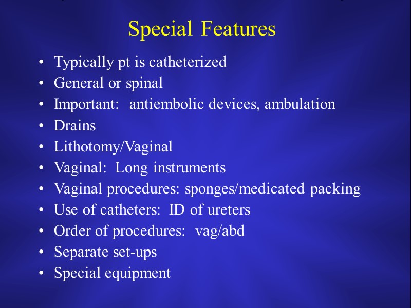Special Features Typically pt is catheterized General or spinal Important:  antiembolic devices, ambulation
